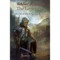 Soldier of Rome: The Legionary: Book One of the Artorian Chronicles - Paperback