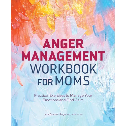 Anger Management Workbook for Moms: Practical Exercises to Manage Your Emotions and Find Calm - Paperback