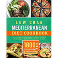 Low Carb MEDITERRANEAN Diet Cookbook: Learn To Prepare Delicious, Budget Friendly, and Wholesome Meals Easily and Quickly with Step-by-Step Instructio - Paperback