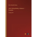 John Lothrop Motley; A Memoir - Complete: in large print - Paperback