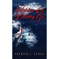 Holding On & Letting Go: A Story of Love, Life, & Loss - Hardcover