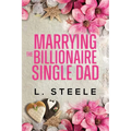 Marrying the Billionaire Single Dad: Single Dad - Nanny Fake Relationship Romance - Paperback