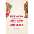 Between Art and Artifact: Archaeological Replicas and Cultural Production in Oaxaca, Mexico - Paperback