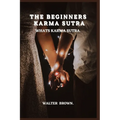 The Beginners Karma Sutra.: What's Karma Sutra - Paperback
