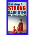Raising A Strong Daughter: What Fathers Should Know - Paperback