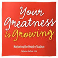 Your Greatness is Growing- Nurturing the Heart of Autism - Paperback
