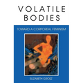 Volatile Bodies: Toward a Corporeal Feminism - Paperback
