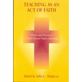 Teaching as an Act of Faith: Theory and Practice in Church Related Higher Education - Hardcover