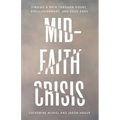 Mid-Faith Crisis: Finding a Path Through Doubt, Disillusionment, and Dead Ends - Paperback