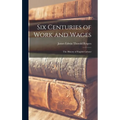 Six Centuries of Work and Wages; The History of English Labour - Hardcover