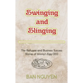 Swinging and Slinging: The Refugee and Business Success Stories of Jimmy's Egg CEO - Hardcover