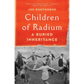 Children of Radium: A Buried Inheritance - Hardcover