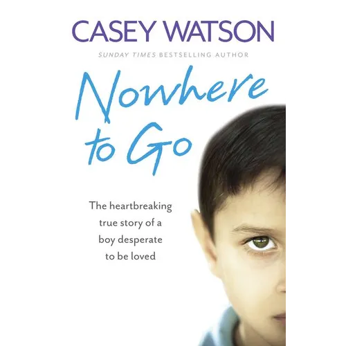 Nowhere to Go: The heartbreaking true story of a boy desperate to be loved - Paperback