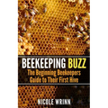 Beekeeping Buzz: The Beginning Beekeepers Guide to Their First Hive - Paperback
