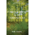 FOREST BATHING in the ADIRONDACKS: A Guide For House Or Forest - Hardcover