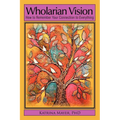 Wholarian Vision: How to Remember Your Connection to Everything - Paperback