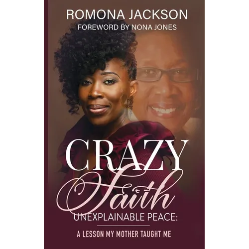 Crazy Faith, Unexplainable Peace: A Lesson My Mother Taught Me - Paperback