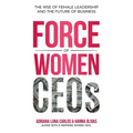 The Force of Women CEOs: The Rise of Female Leadership and The Future of Business - Paperback