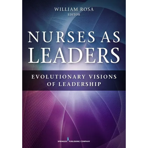 Nurses as Leaders: Evolutionary Visions of Leadership - Paperback