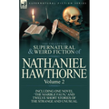 The Collected Supernatural and Weird Fiction of Nathaniel Hawthorne: Volume 2-Including One Novel 'The Marble Faun, ' and Twelve Short Stories of the - Paperback