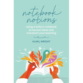 Notebook Notions: Using a writer's notebook to harvest ideas and transform your teaching - Paperback