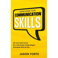 Supercharge Your Communication Skills: Get Your Point Across, Be a Charismatic People Magnet & Speak With No Fear - Paperback