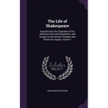 The Life of Shakespeare: Enquiries Into the Originality of His Dramatic Plots and Characters; and Essays On the Ancient Theatres and Theatrical - Hardcover