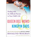 Queen Bee Moms & Kingpin Dads: Dealing with the Difficult Parents in Your Child's Life - Paperback