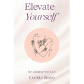 Elevate Yourself: Reclaiming Self-love - Paperback