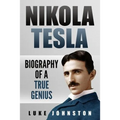 Nikola Tesla: Biography of a True Genius - Paperback
