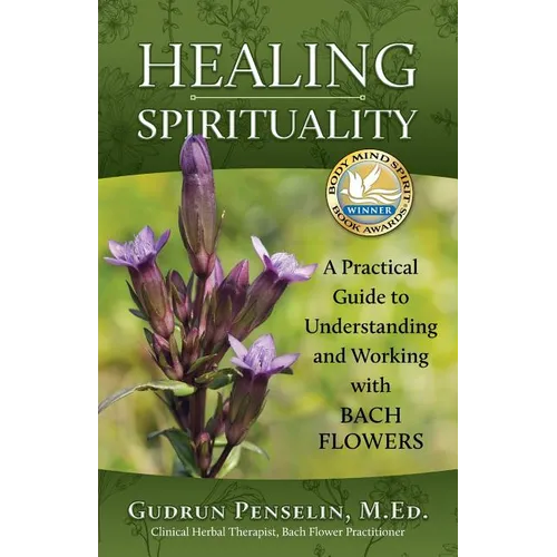 Healing Spirituality: A Practical Guide to Understanding and Working with Bach Flowers - Paperback