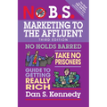 No B.S. Marketing to the Affluent: No Holds Barred, Take No Prisoners, Guide to Getting Really Rich - Paperback