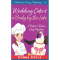 Wedding Cake and a Body by the Lake: Christian Cozy Mystery - Paperback