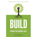 Build Your Organization from the Inside-Out: Developing People Is the Key to Healthy Leadership - Paperback