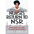 Nurses Return to NSR: How to navigate successfully in a stressful work environment. - Paperback
