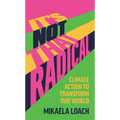 It's Not That Radical: Climate Action to Transform Our World - Paperback