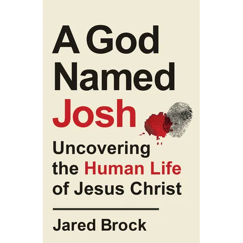 A God Named Josh: Uncovering the Human Life of Jesus Christ - Paperback