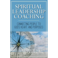 Spiritual Leadership Coaching: Connecting People to God's Heart and Purposes - Paperback