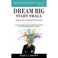 Dream Big Start Small - Hardcover