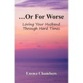 ...Or For Worse: Loving Your Husband Through Hard Times - Paperback