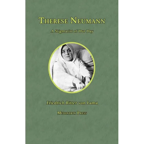 Therese Neumann: A Stigmatist of Our Day - Paperback