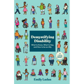 Demystifying Disability: What to Know, What to Say, and How to Be an Ally - Paperback