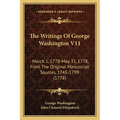 The Writings Of George Washington V11: March 1, 1778-May 31, 1778, From The Original Manuscript Sources, 1745-1799 (1778) - Paperback
