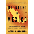 Midnight in Mexico: A Reporter's Journey Through a Country's Descent into Darkness - Paperback