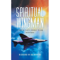 Spiritual Wingman: A Fighter Pilot's Journey To God - Paperback