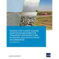 Manual for Climate Change Adaptation Measures for Transport Infrastructure in Central Asia with a Focus on Uzbekistan - Paperback