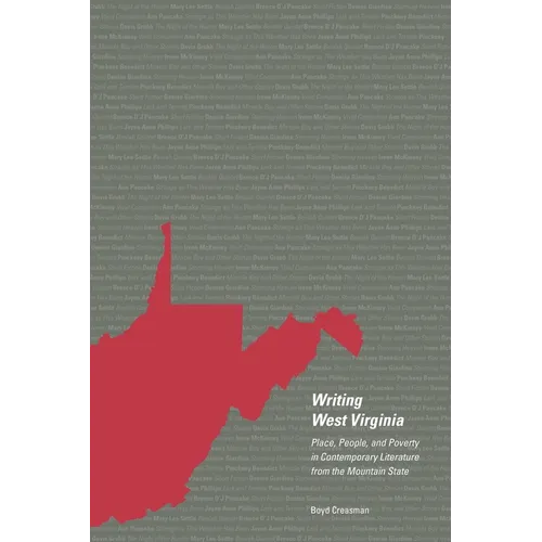 Writing West Virginia: Place, People, and Poverty in Contemporary Literature from the Mountain State - Hardcover