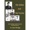 My Father and My Uncles: One Family's Call to Service in World War II - Hardcover