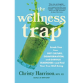 The Wellness Trap: Break Free from Diet Culture, Disinformation, and Dubious Diagnoses, and Find Your True Well-Being - Hardcover