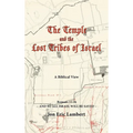 The Temple and the Lost Tribes of Israel: A Biblical View - Hardcover